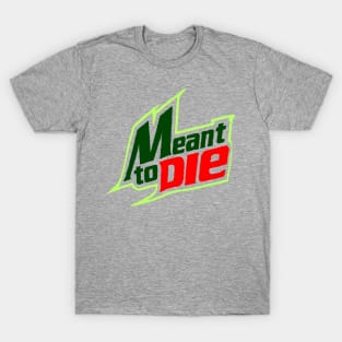 Meant 2 Die T-Shirt